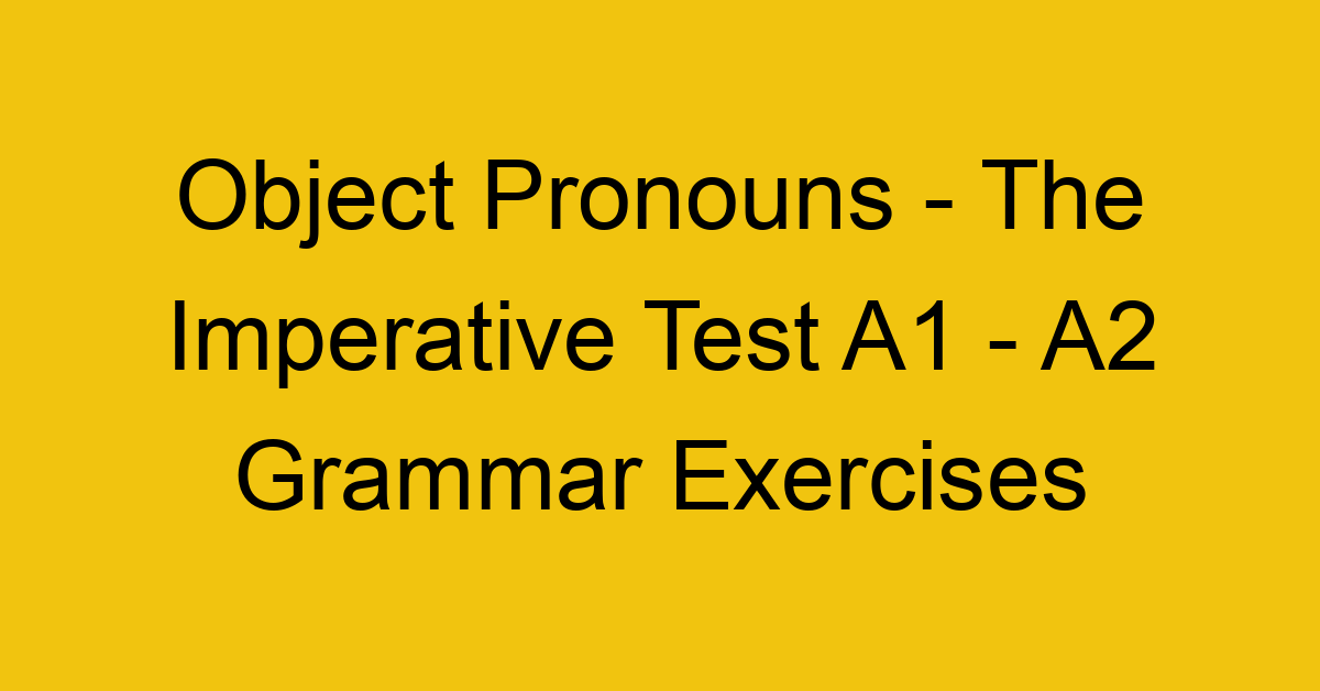 object pronouns the imperative test a1 a2 grammar exercises 2833