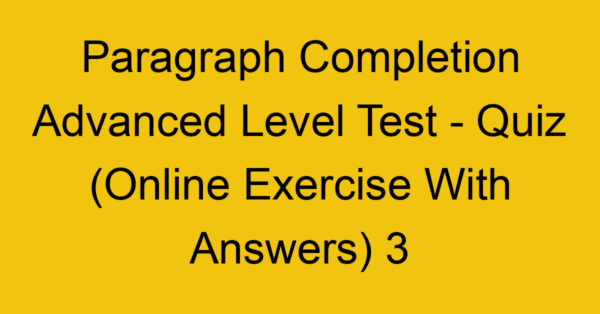 paragraph completion advanced level test quiz online exercise with answers 3 1332