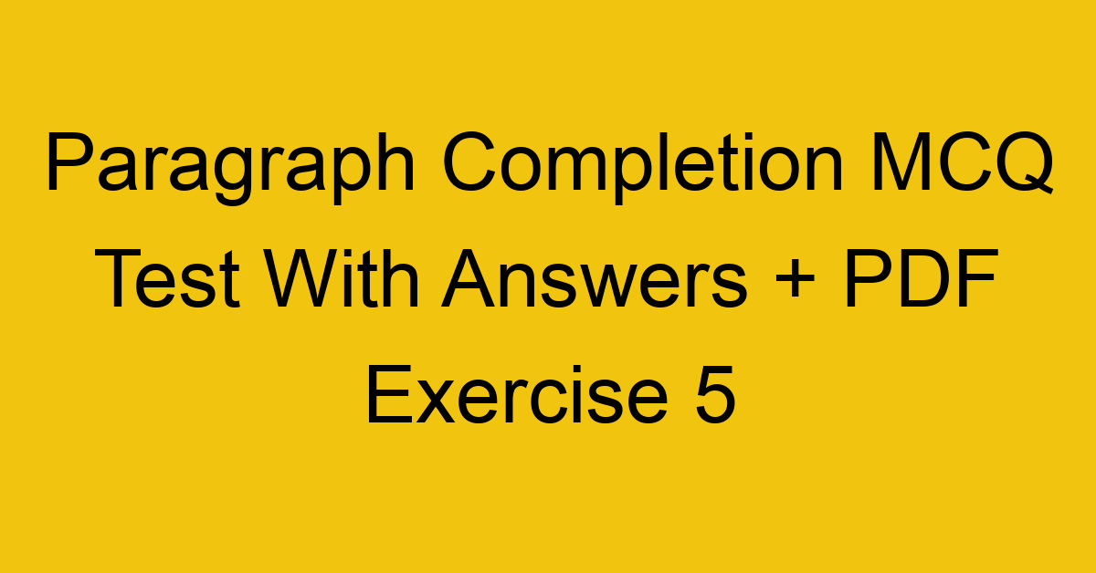 paragraph completion mcq test with answers pdf exercise 5 36373