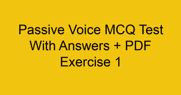 passive voice mcq test with answers pdf exercise 1 35212
