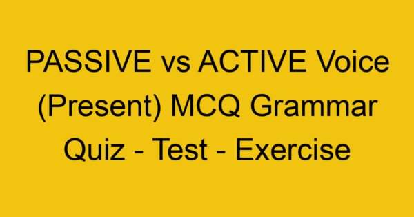 passive vs active voice present mcq grammar quiz test exercise 21984