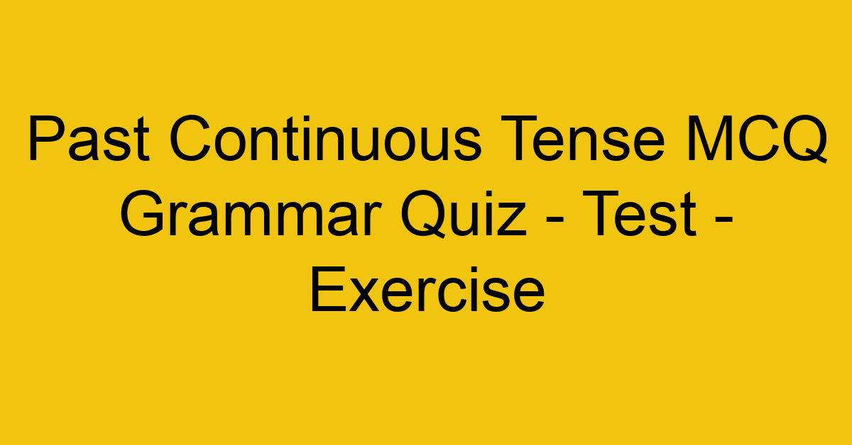 past continuous tense mcq grammar quiz test exercise 21986