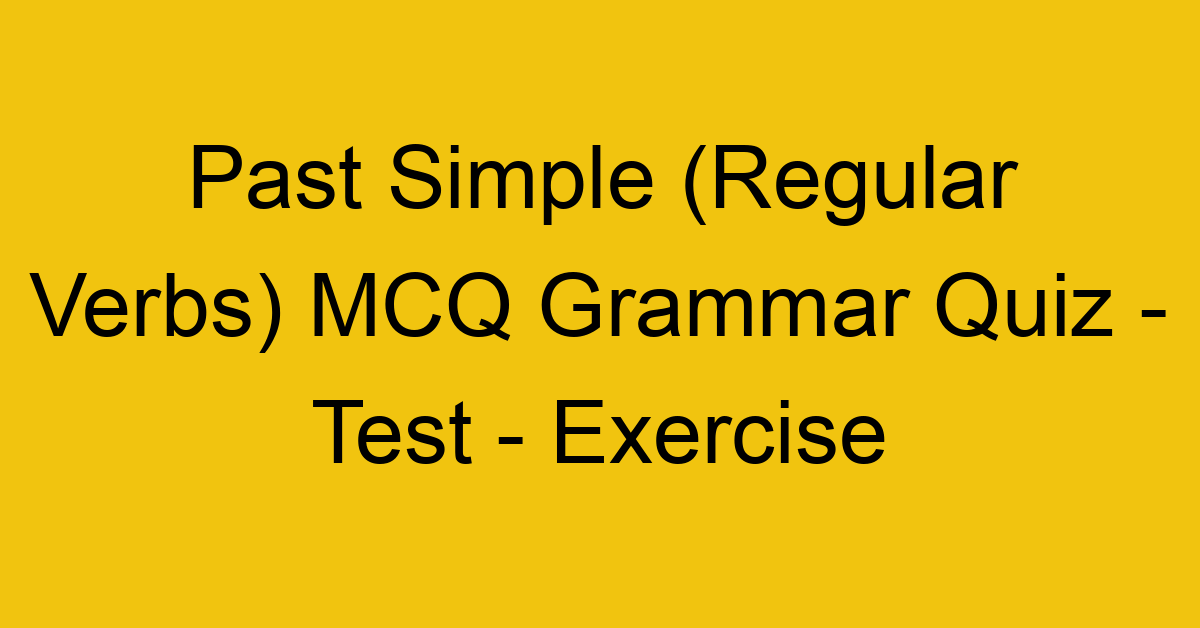 past simple regular verbs mcq grammar quiz test exercise 21988