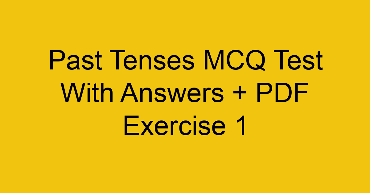 past tenses mcq test with answers pdf exercise 1 35132