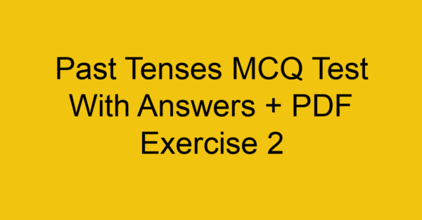past tenses mcq test with answers pdf exercise 2 35137