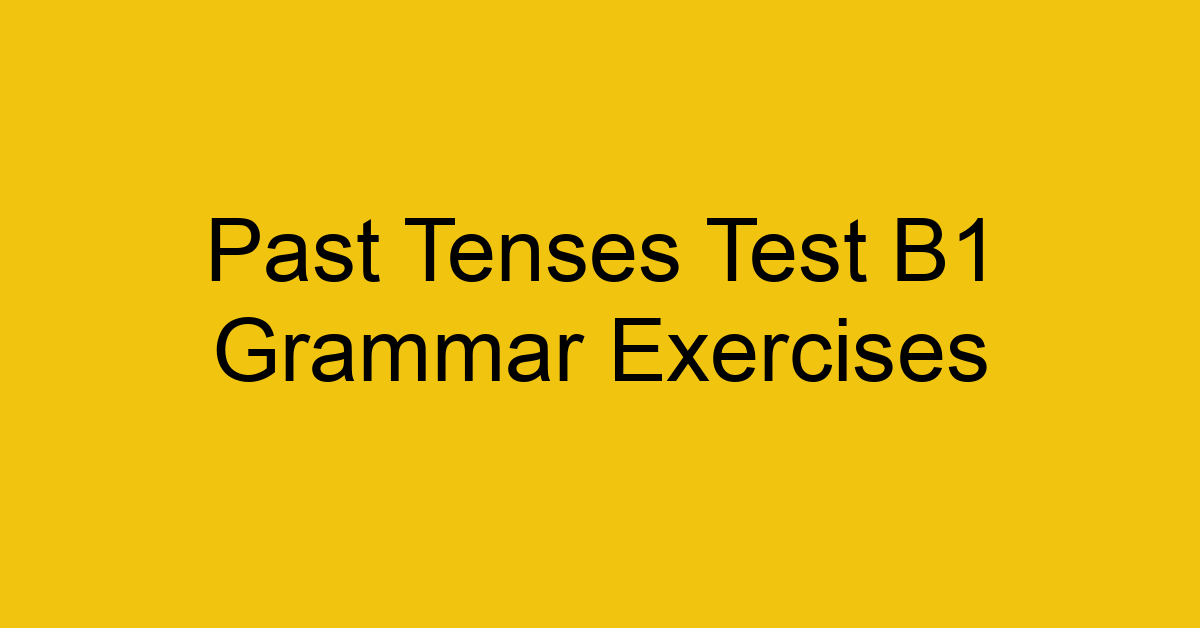 past tenses test b1 grammar exercises 3097