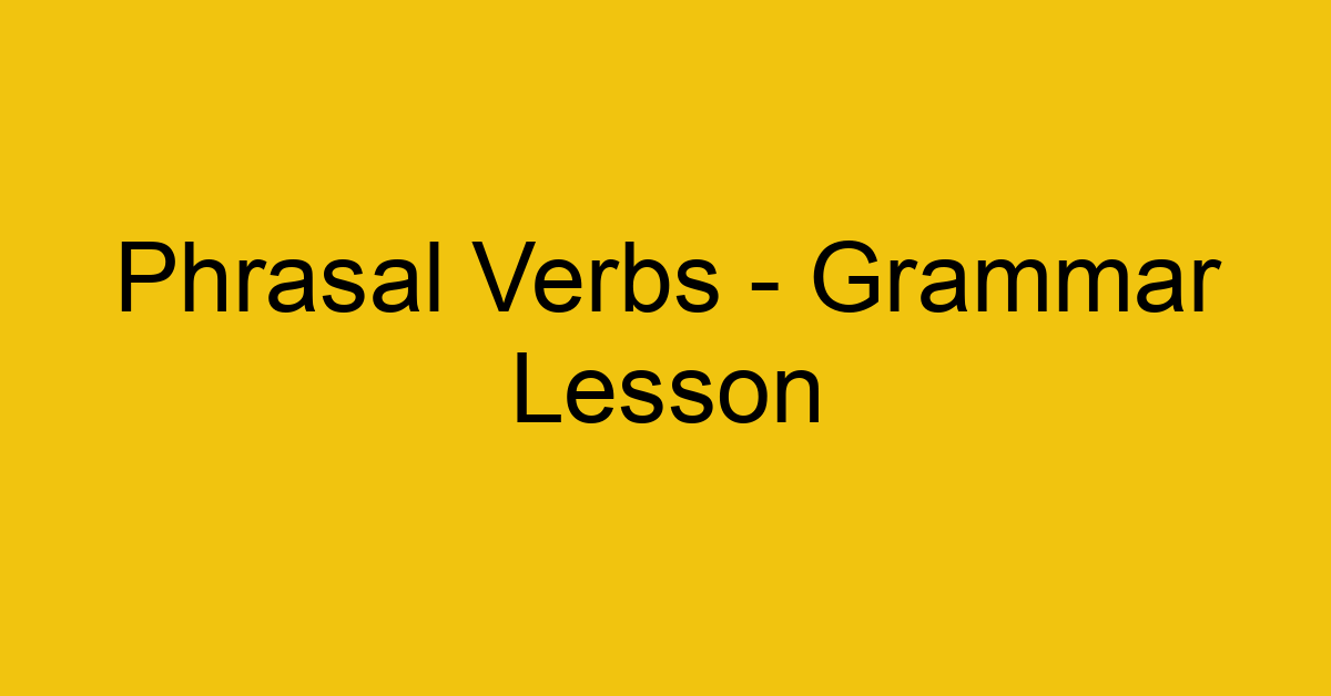 phrasal verbs grammar lesson 9134