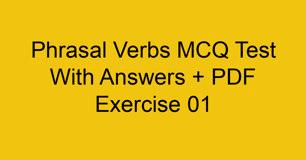phrasal verbs mcq test with answers pdf exercise 01 429