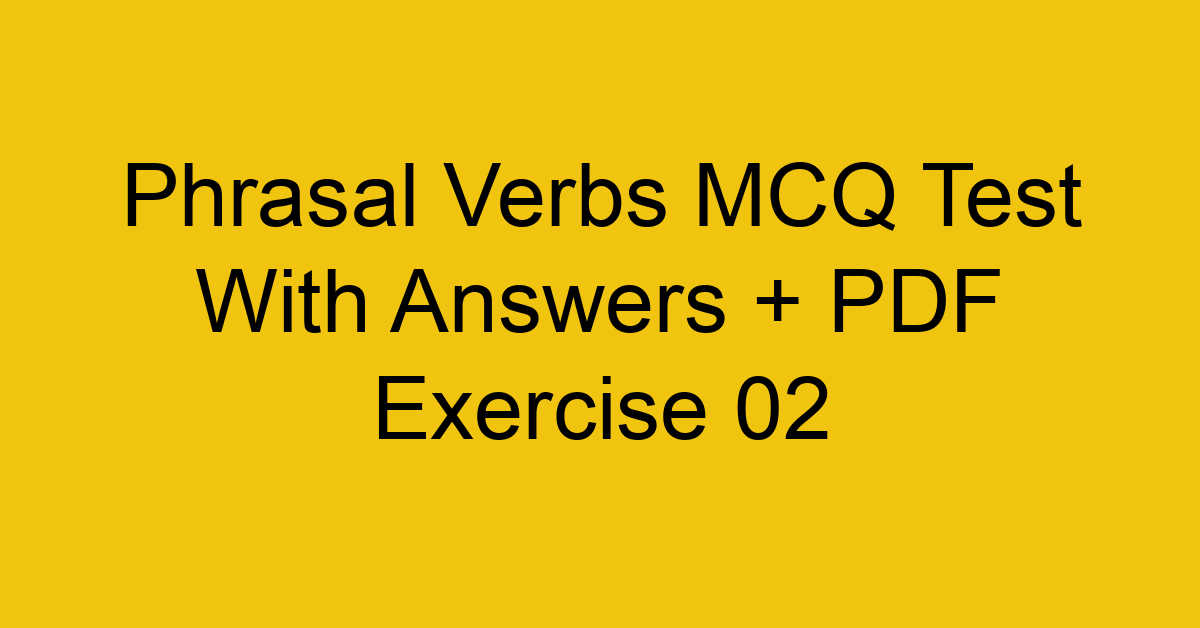 phrasal verbs mcq test with answers pdf exercise 02 430