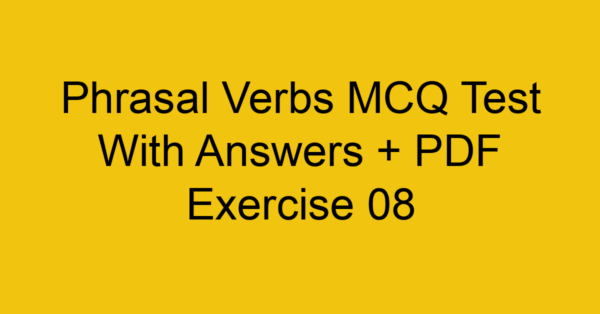 phrasal verbs mcq test with answers pdf exercise 08 36189