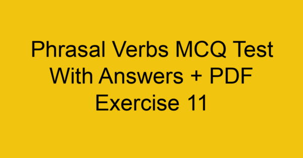 phrasal verbs mcq test with answers pdf exercise 11 36198