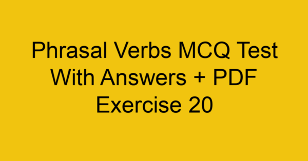 phrasal verbs mcq test with answers pdf exercise 20 36228