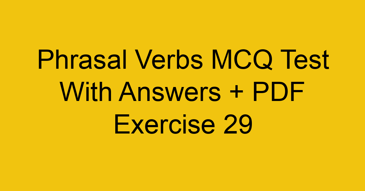phrasal verbs mcq test with answers pdf exercise 29 36255