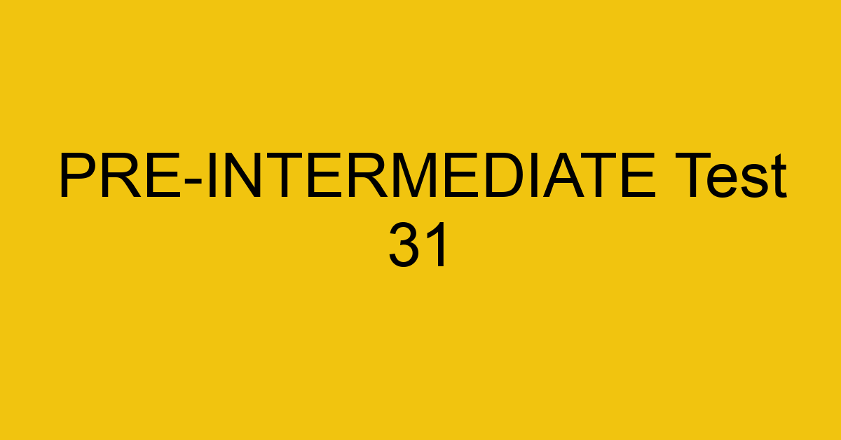 pre intermediate test 31 34728