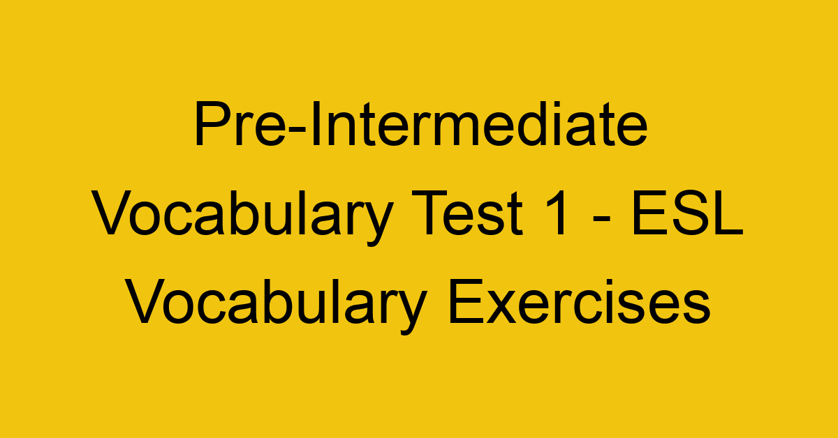 pre intermediate vocabulary test 1 esl vocabulary exercises 18018