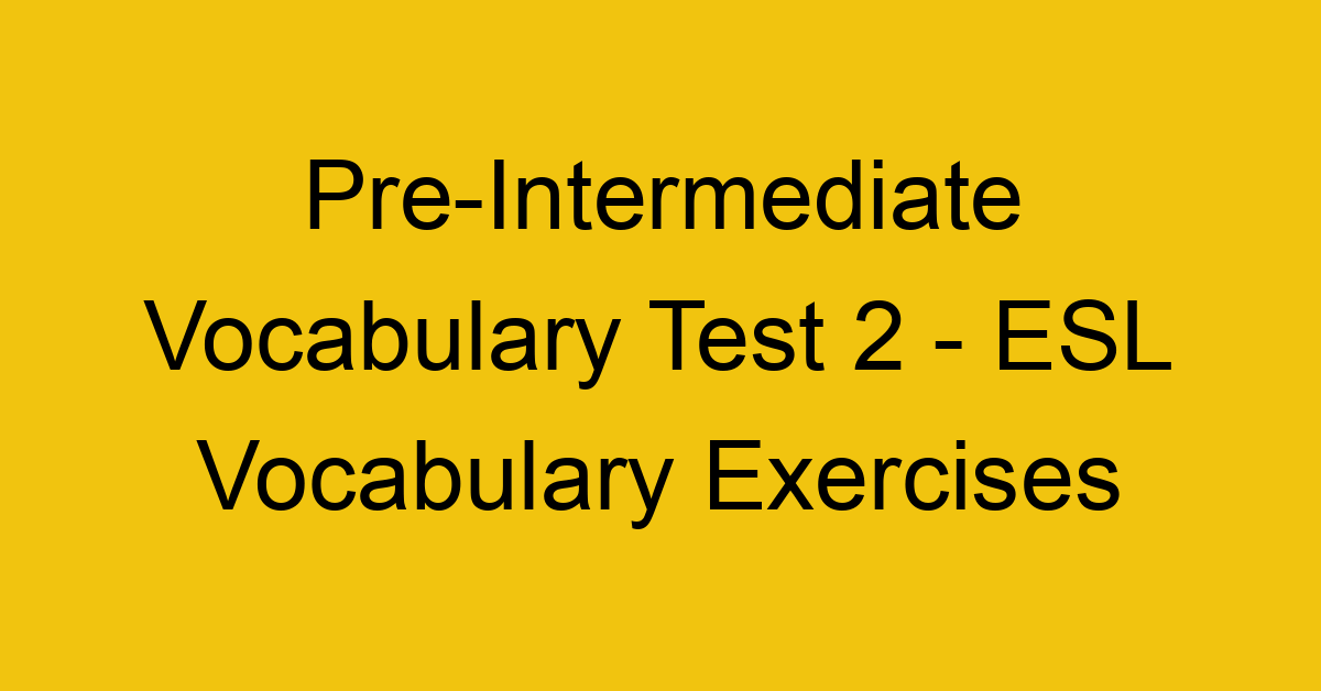 pre intermediate vocabulary test 2 esl vocabulary exercises 18020