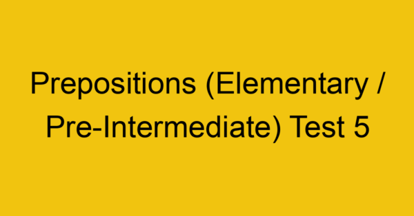 prepositions elementary pre intermediate test 5 34964