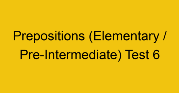 prepositions elementary pre intermediate test 6 34967
