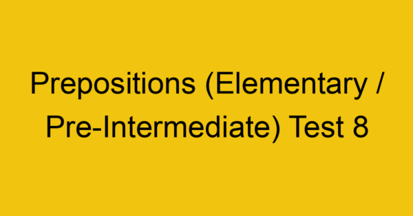 prepositions elementary pre intermediate test 8 34972