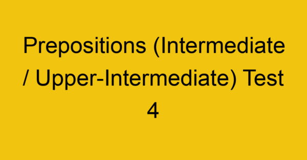prepositions intermediate upper intermediate test 4 34981