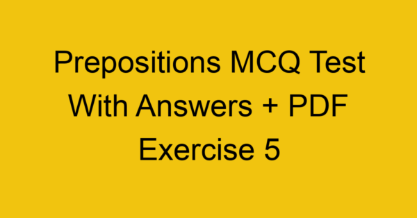 prepositions mcq test with answers pdf exercise 5 35092