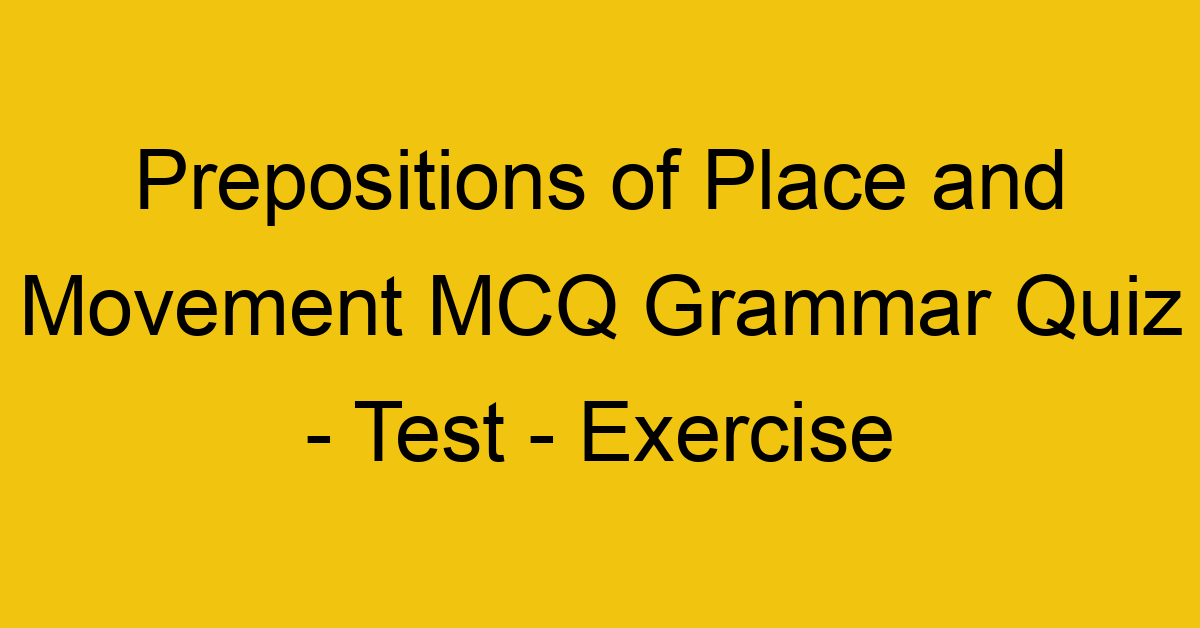 prepositions of place and movement mcq grammar quiz test exercise 22000