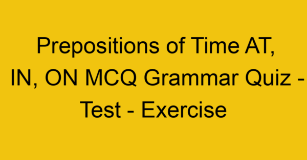 prepositions of time at in on mcq grammar quiz test exercise 22002
