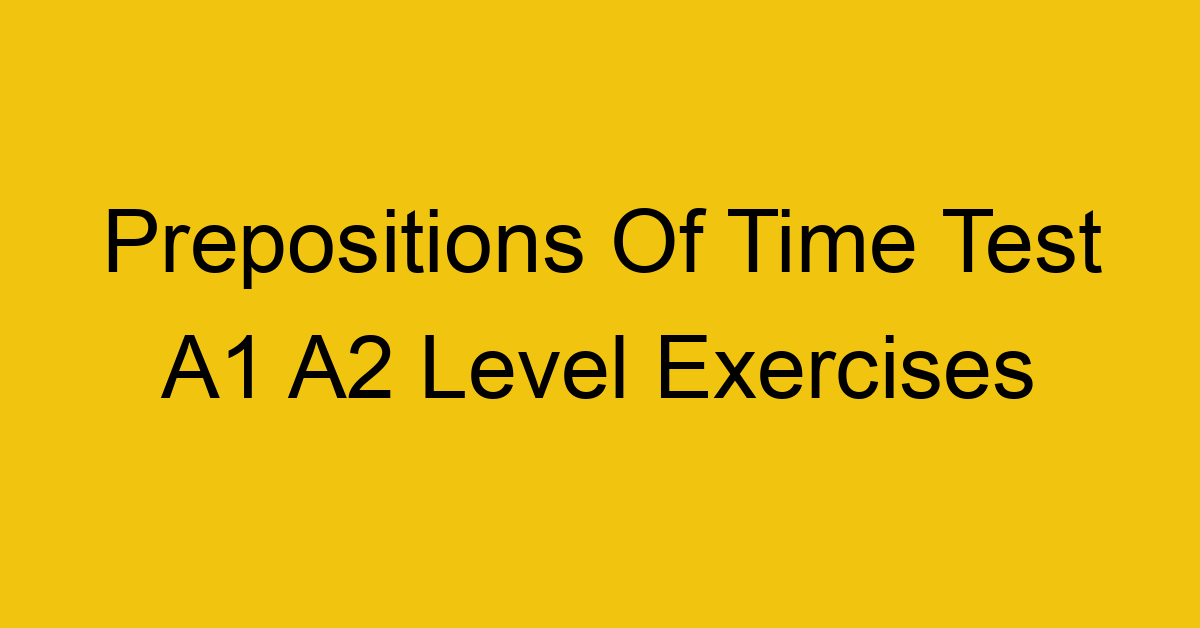 prepositions of time test a1 a2 level exercises 2519