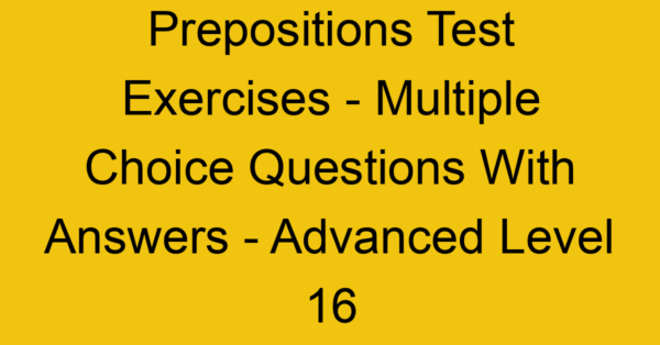 prepositions test exercises multiple choice questions with answers advanced level 16 3282