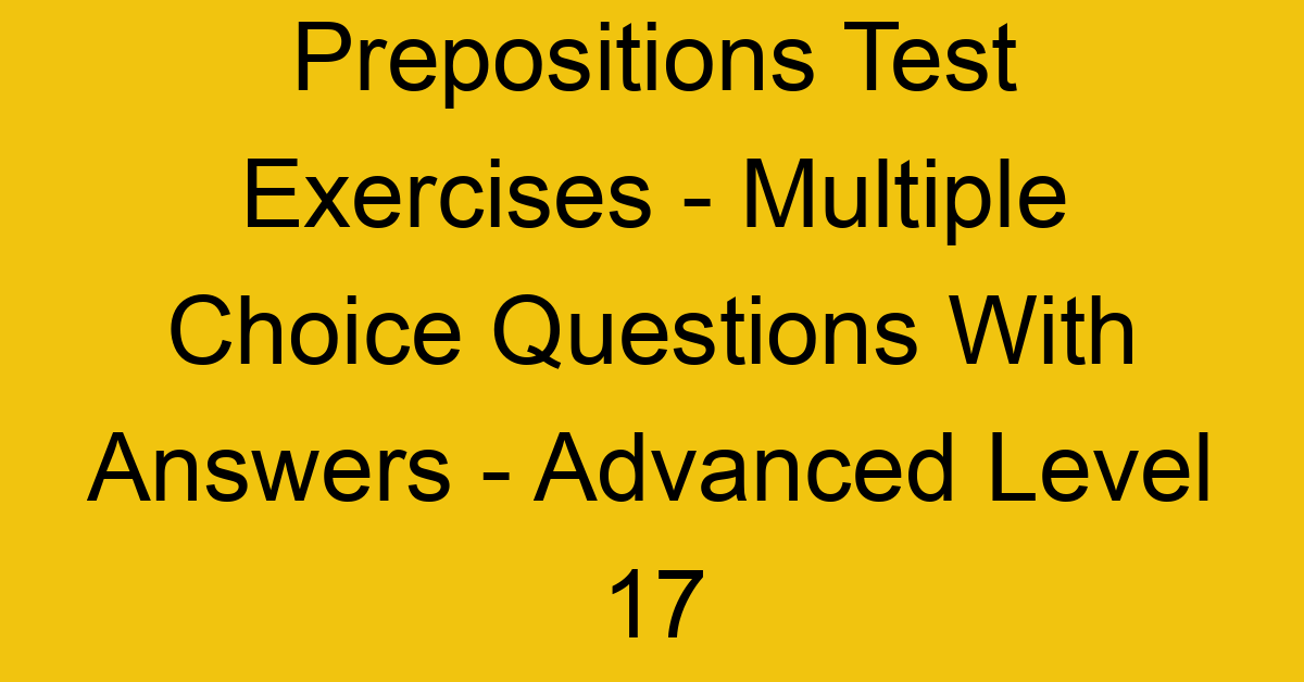 prepositions test exercises multiple choice questions with answers advanced level 17 3284