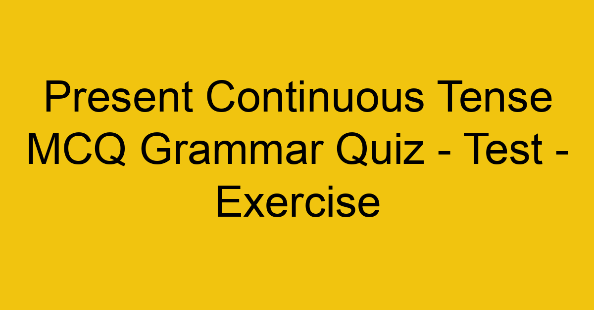 present continuous tense mcq grammar quiz test exercise 22004