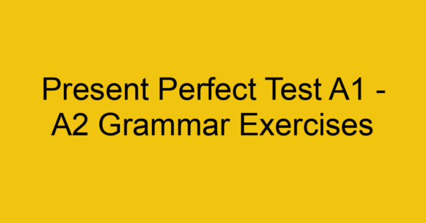 present perfect test a1 a2 grammar exercises 2845