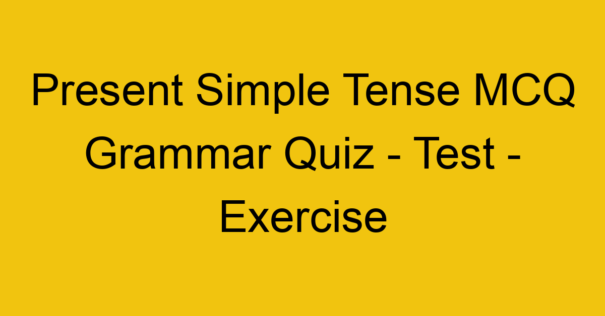 present simple tense mcq grammar quiz test exercise 22010