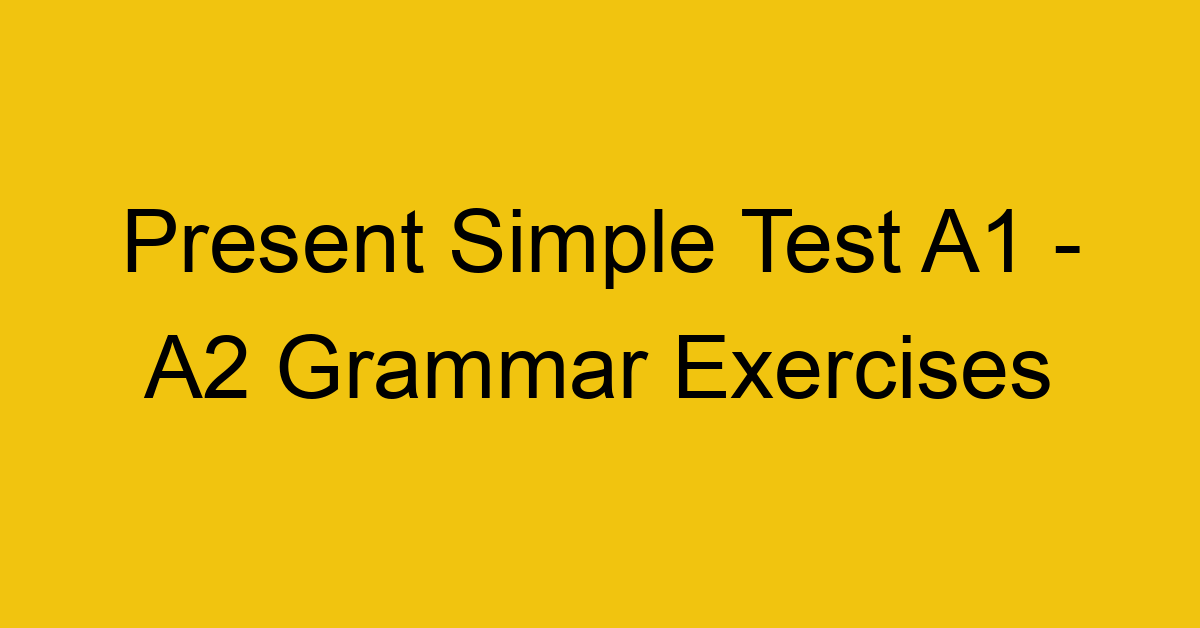 present simple test a1 a2 grammar exercises 2837