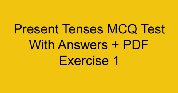 present tenses mcq test with answers pdf exercise 1 35124