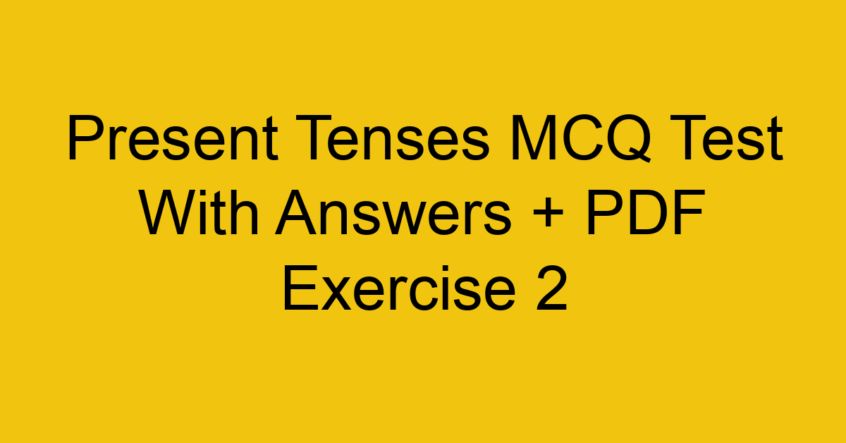 present tenses mcq test with answers pdf exercise 2 35122