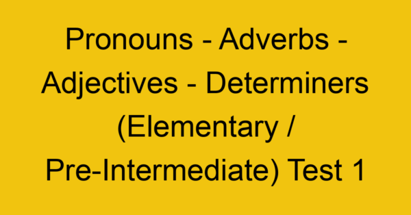 pronouns adverbs adjectives determiners elementary pre intermediate test 1 240