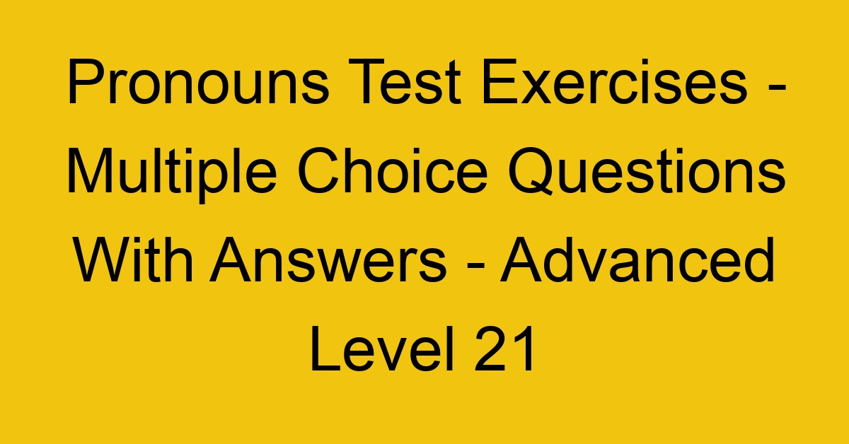 pronouns test exercises multiple choice questions with answers advanced level 21 3292