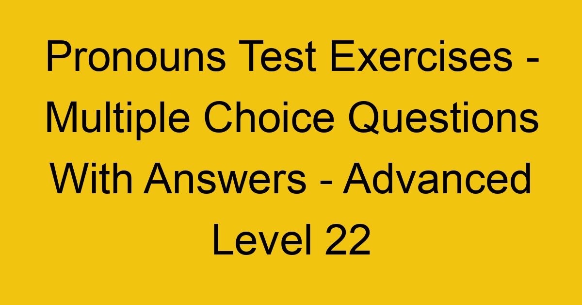 pronouns test exercises multiple choice questions with answers advanced level 22 3294