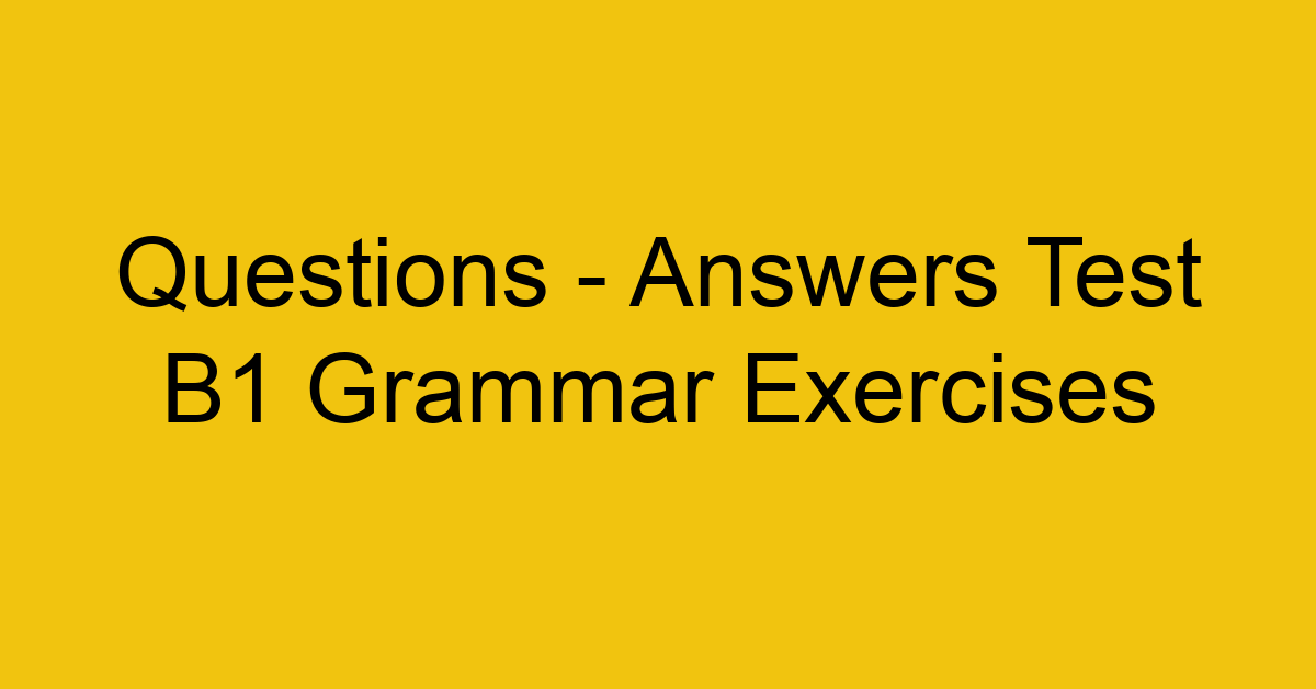 questions answers test b1 grammar exercises 3123