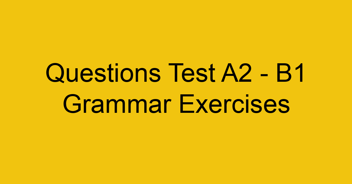 questions test a2 b1 grammar exercises 2983