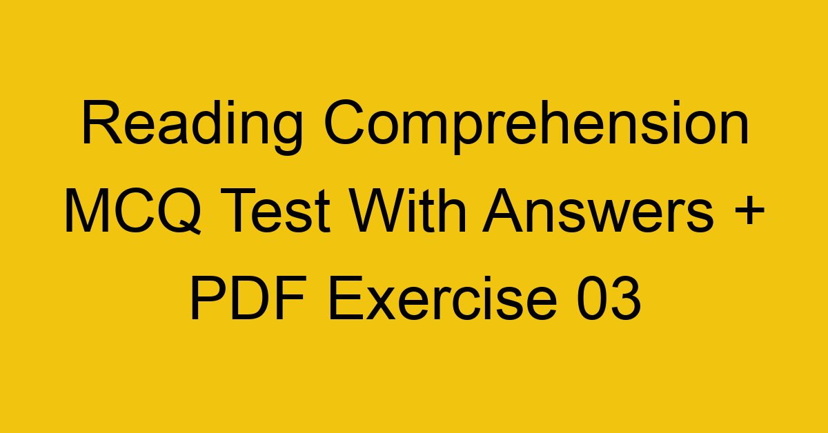 reading comprehension mcq test with answers pdf exercise 03 36338