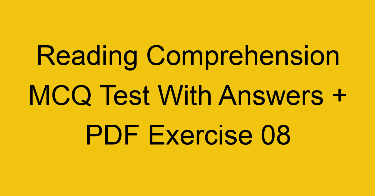 reading comprehension mcq test with answers pdf exercise 08 36349