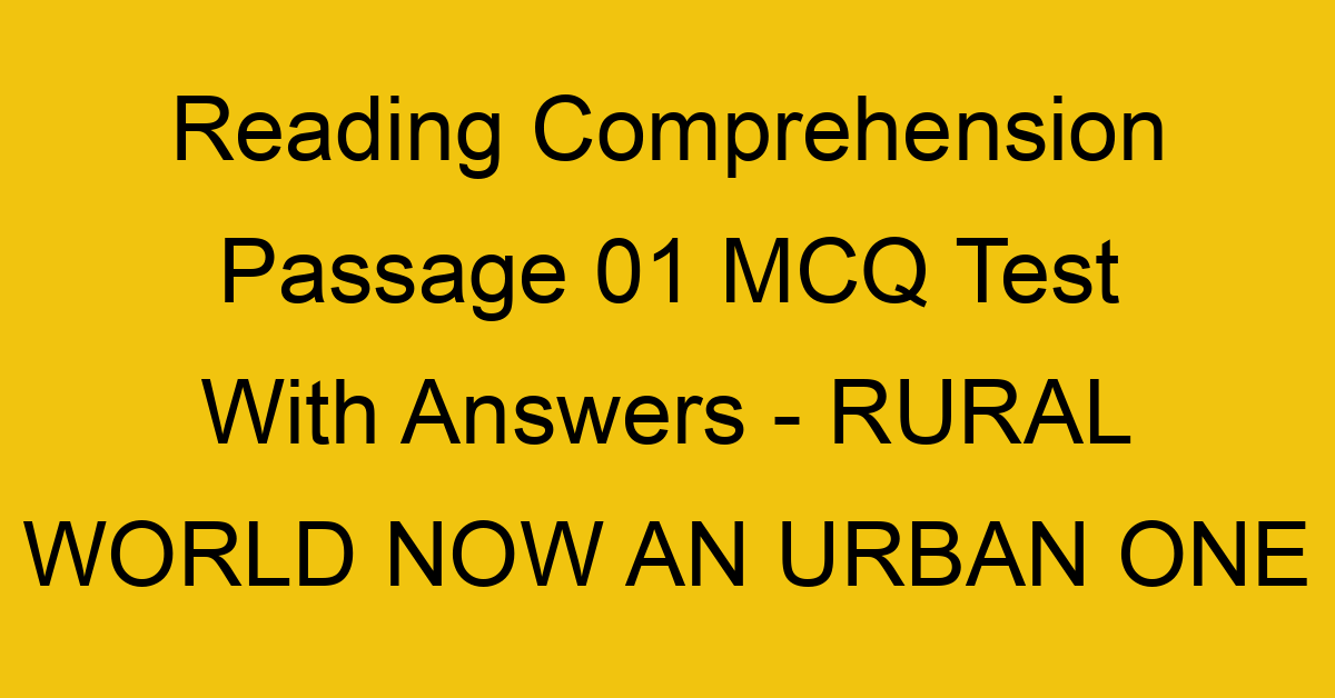 reading comprehension passage 01 mcq test with answers rural world now an urban one 17872