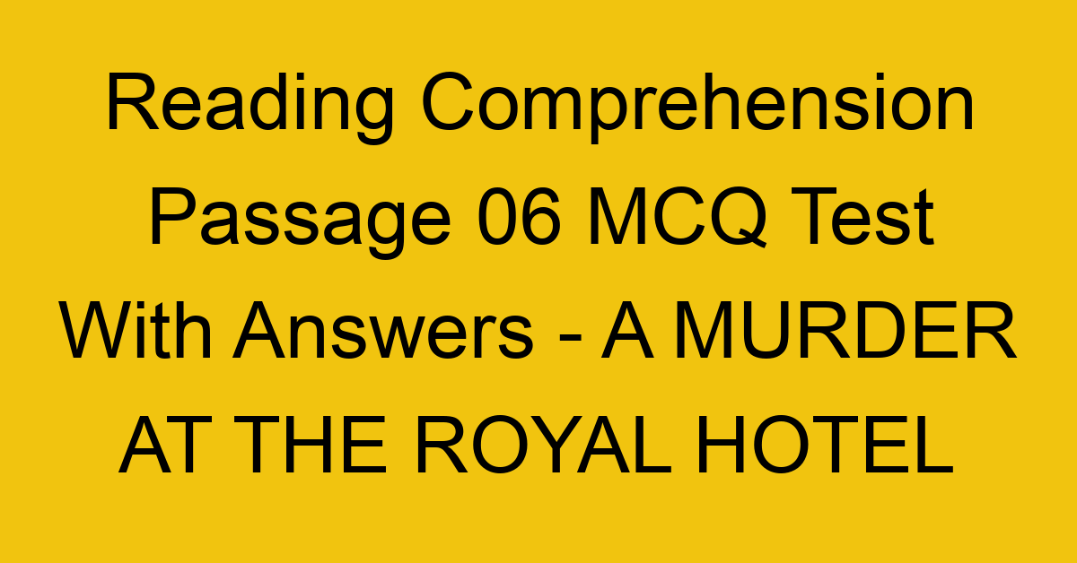 reading comprehension passage 06 mcq test with answers a murder at the royal hotel 17882
