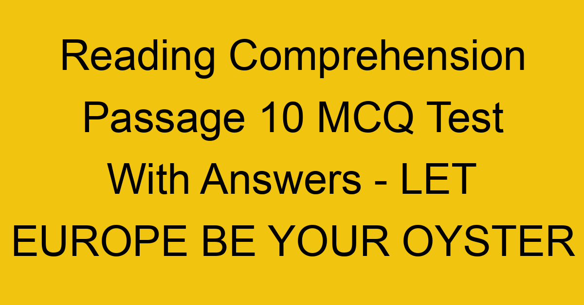 reading comprehension passage 10 mcq test with answers let europe be your oyster 17890