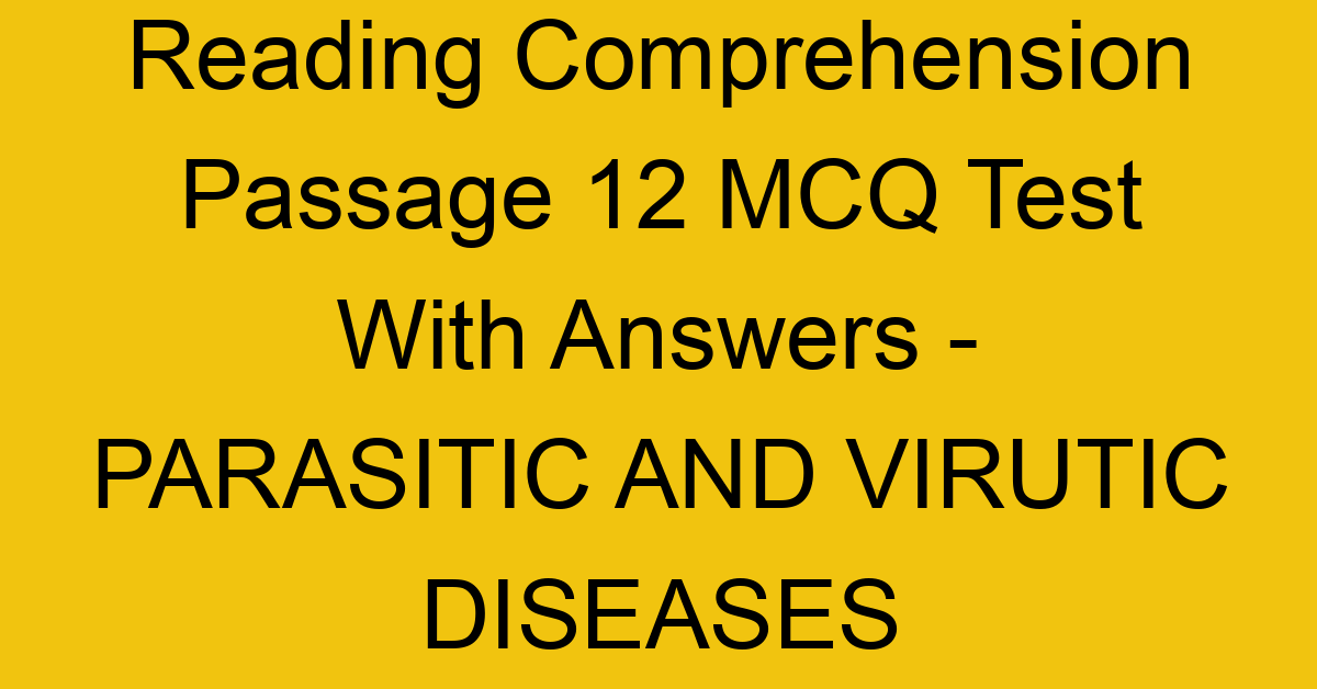reading comprehension passage 12 mcq test with answers parasitic and virutic diseases 17894