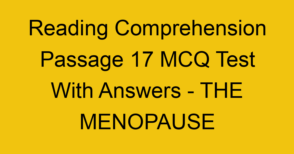 reading comprehension passage 17 mcq test with answers the menopause 17904