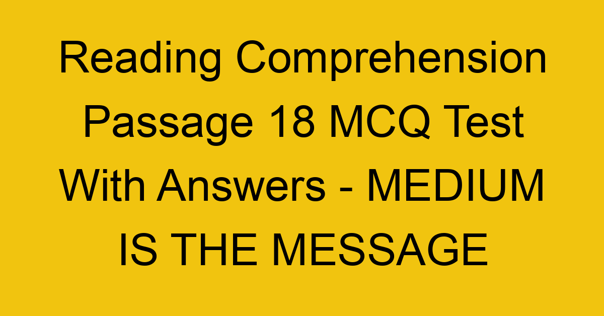 reading comprehension passage 18 mcq test with answers medium is the message 17906
