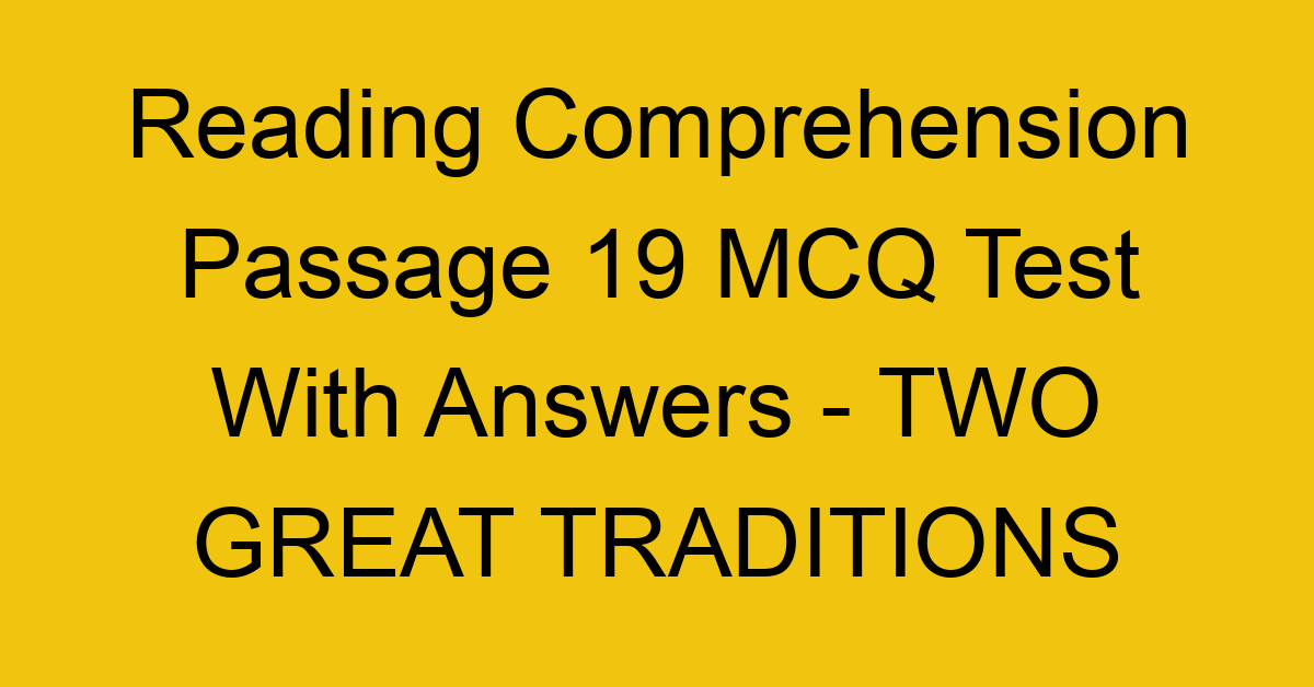reading comprehension passage 19 mcq test with answers two great traditions 17908